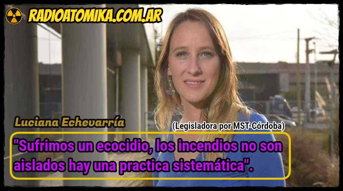 Luciana Echevarría, diputada provincial Córdoba «El Estado es responsable de los incendios»